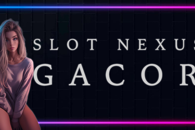 slot nexus gacor zona gila buat spin auto maxwin tiap hari