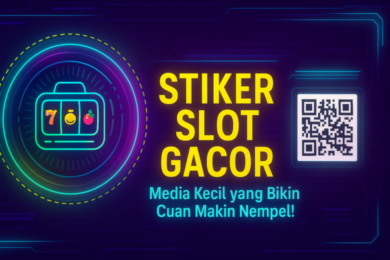 STIKER SLOT GACOR Media Kecil yang Bikin Cuan Makin Nempel
