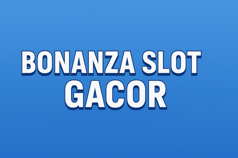 bonanza slot gacor rahasia main cuan tanpa ribet